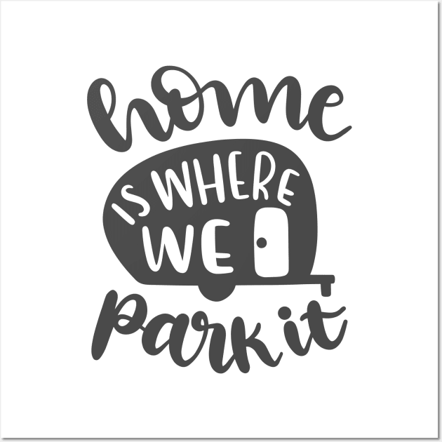 Home Is Where We Park It, Outdoors Shirt, Hiking Shirt, Adventure Shirt Wall Art by ThrivingTees